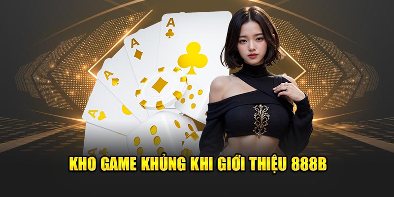 kho-game-khung-khi-gioi-thieu-888b