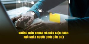 nhung-dieu-khoan-va-dieu-kien-888b-moi-nhat-nguoi-choi-can-biet-min