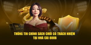 thong-tin-chinh-sach-choi-co-trach-nhiem-tai-nha-cai-888b