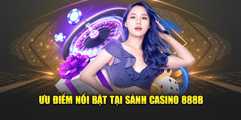 uu-diem-noi-bat-tai-sanh-casino-888b